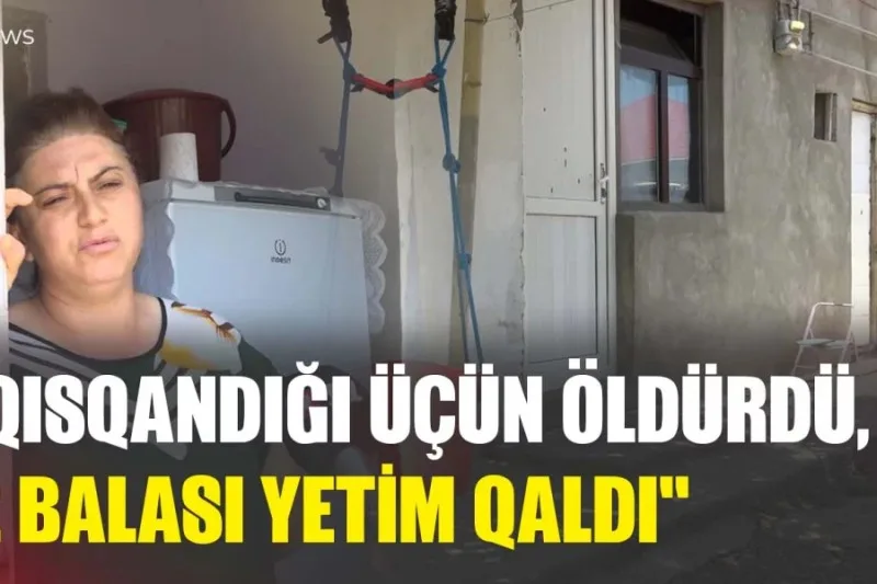"Qısqandığı üçün öldürdü, 2 uşağı yetim qaldı" - Abşerondakı QƏTLİN TƏFƏRRÜATI