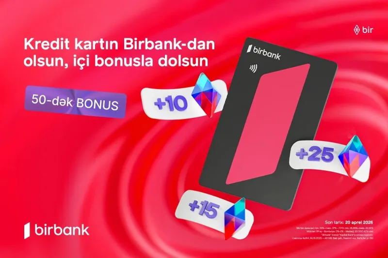 "Birbank"ın "Qazandıran bahar" kampaniyası ilə əlavə bonuslar qazanın