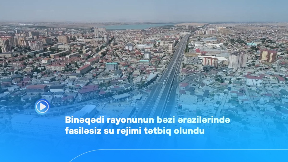 Binəqədinin bəzi ərazilərində fasiləsiz su rejimi tətbiq olundu - VİDEO