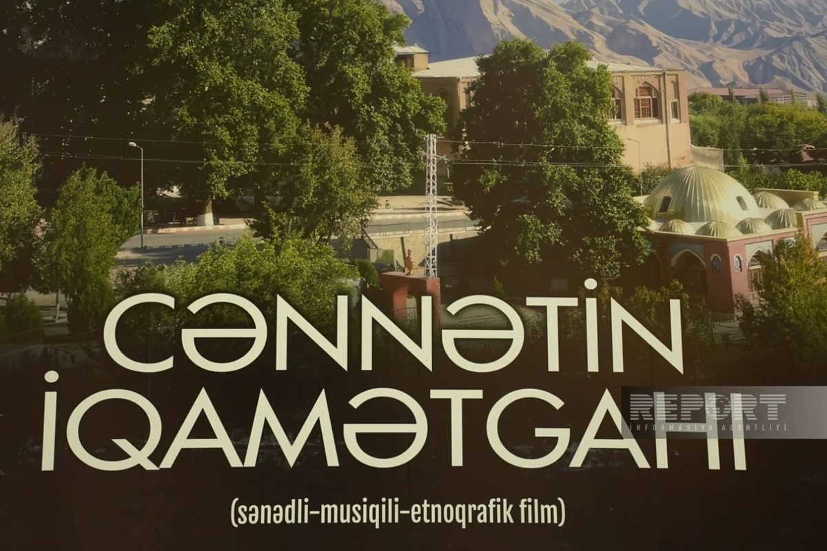 "Cənnətin iqamətgahı" sənədli-musiqili-etnoqrafik filmi təqdim olunub